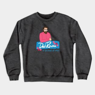 DadRowan is Proud of Me! Crewneck Sweatshirt